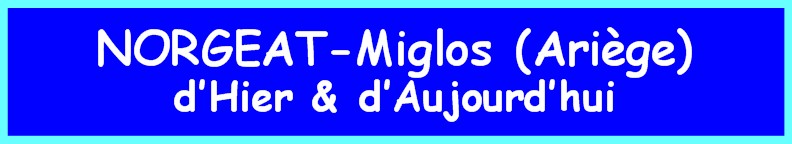 NORGEAT-Miglos (Ariège), d\'Hier et d\'Aujourd\'hui